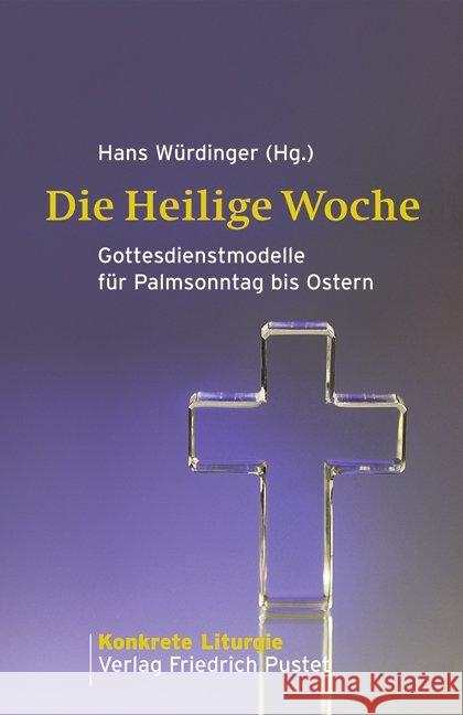 Die Heilige Woche : Gottesdienstmodelle für Palmsonntag bis Ostern Würdinger, Hans   9783791722597 Pustet, Regensburg - książka