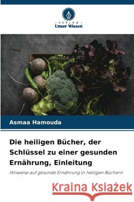 Die heiligen B?cher, der Schl?ssel zu einer gesunden Ern?hrung, Einleitung Asmaa Hamouda 9786630160987 Verlag Unser Wissen - książka