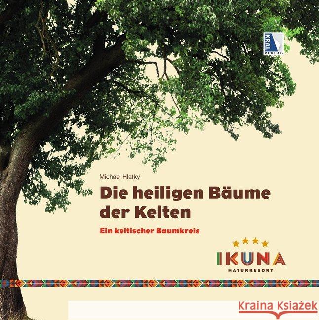 Die heiligen Bäume der Kelten : Ein keltischer Baumkreis Hlatky, Michael 9783990246832 Kral, Berndorf - książka