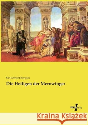 Die Heiligen der Merowinger Carl Albrecht Bernoulli 9783737207140 Vero Verlag - książka