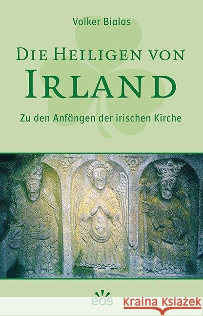 Die Heiligen von Irland : Zu den Anfängen der irischen Kirche Bialas, Volker 9783830678441 EOS Verlag - książka