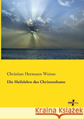 Die Heilslehre des Christenthums Christian Hermann Weisse 9783956105425 Vero Verlag - książka