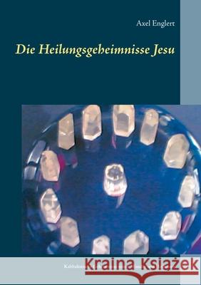 Die Heilungsgeheimnisse Jesu: Kabbalistische Geheimnisse seiner Wunder und Heilkunst Axel Englert 9783752668988 Books on Demand - książka