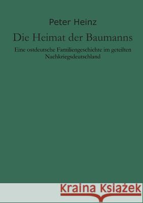 Die Heimat Der Baumanns Peter Heinz 9783849573898 Tredition - książka