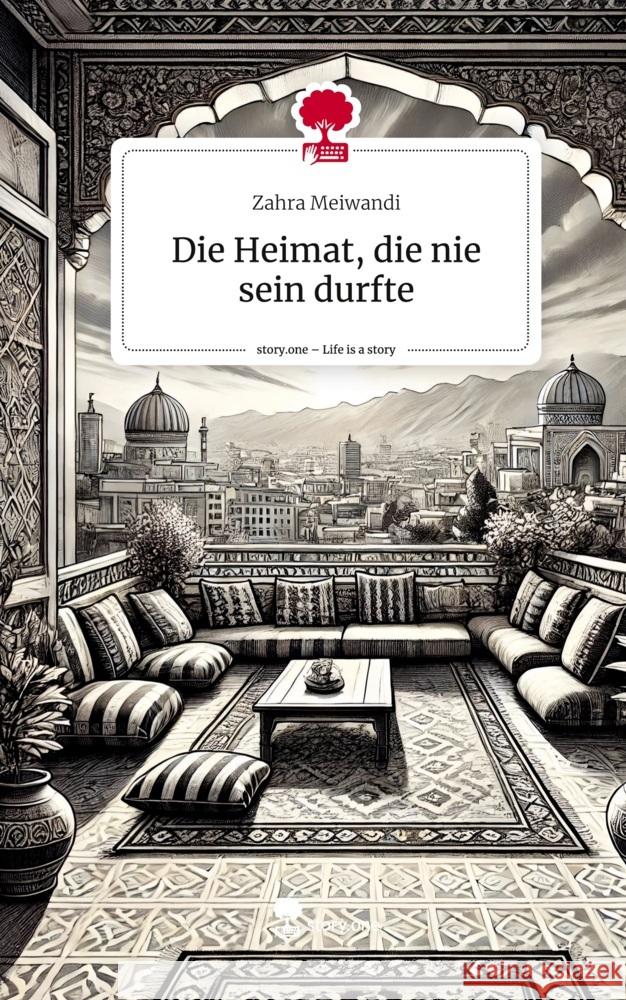 Die Heimat, die nie sein durfte. Life is a Story - story.one Meiwandi, Zahra 9783711573803 story.one publishing - książka