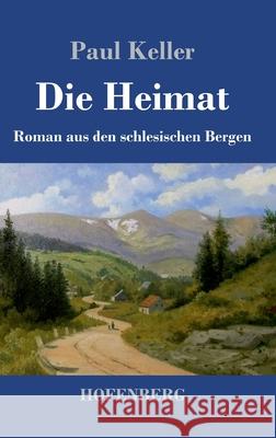 Die Heimat: Roman aus den schlesischen Bergen Paul Keller 9783743738812 Hofenberg - książka