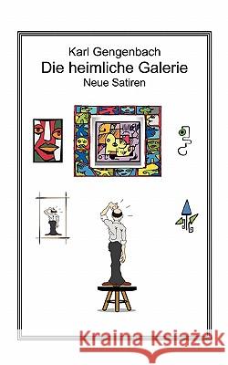 Die heimliche Galerie: Neue Satiren Gengenbach, Karl 9783833419515 Books on Demand - książka