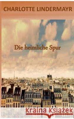 Die heimliche Spur Charlotte Lindermayr 9783740731212 Twentysix - książka