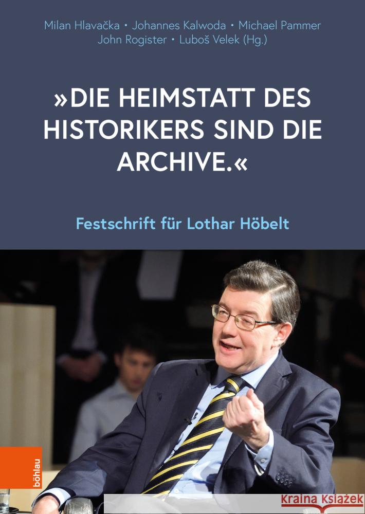 Die Heimstatt Des Historikers Sind Die Archive.: Festschrift Fur Lothar Hobelt Hlavacka, Milan 9783205215639 Brill Österreich Ges.m.b.H. - książka