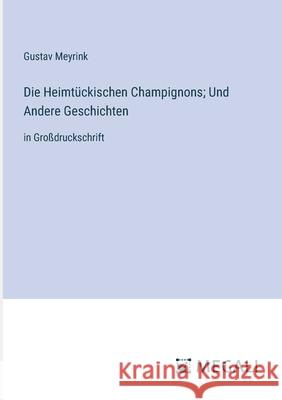 Die Heimt?ckischen Champignons; Und Andere Geschichten: in Gro?druckschrift Gustav Meyrink 9783387310320 Megali Verlag - książka