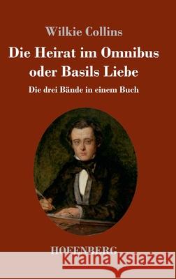 Die Heirat im Omnibus oder Basils Liebe: Die drei B?nde in einem Buch Wilkie Collins 9783743748262 Hofenberg - książka