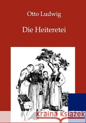 Die Heiteretei Ludwig, Otto 9783846002131 Salzwasser-Verlag - książka