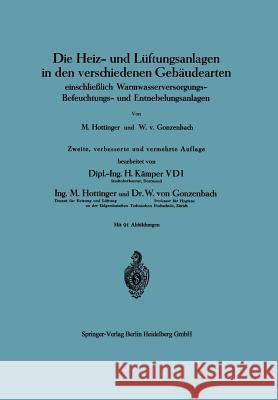 Die Heiz- Und Lüftungsanlagen in Den Verschiedenen Gebäudearten: Einschließlich Warmwasserversorgungs-Befeuchtungs- Und Entnebelungsanlagen Hottinger, Max 9783662018910 Springer - książka
