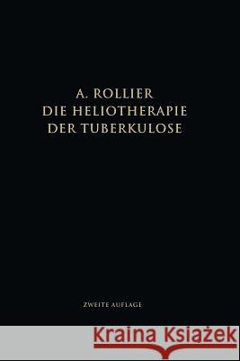 Die Heliotherapie Der Tuberkulose: Mit Besonderer Berücksichtigung Ihrer Chirurgischen Formen Rollier, Auguste 9783662275191 Springer - książka