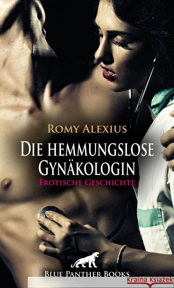 Die hemmungslose Gynäkologin | Erotische Geschichte + 2 weitere Geschichten Alexius, Romy 9783756148257 blue panther books - książka