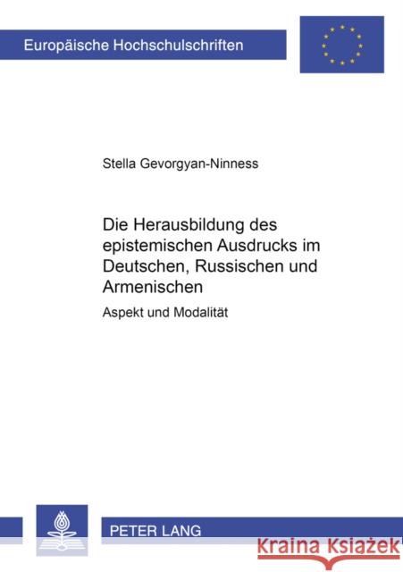 Die Herausbildung Des Epistemischen Ausdrucks Im Deutschen, Russischen Und Armenischen: Aspekt Und Modalitaet Gevorgyan-Ninness, Stella 9783631530825 Peter Lang Gmbh, Internationaler Verlag Der W - książka