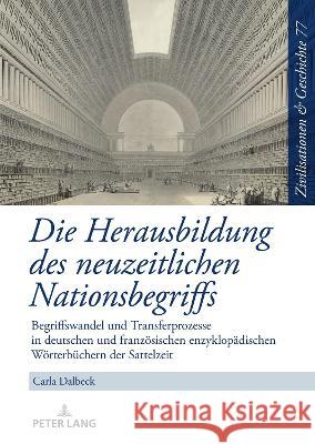 Die Herausbildung Des Neuzeitlichen Nationsbegriffs: Begriffswandel Und Transferprozesse in Deutschen Und Franzoesischen Enzyklopaedischen Woerterbuec Paul, Ina Ulrike 9783631878781 Peter Lang D - książka