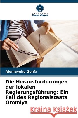 Die Herausforderungen der lokalen Regierungsführung: Ein Fall des Regionalstaats Oromiya Gonfa, Alemayehu 9786208758721 Verlag Unser Wissen - książka