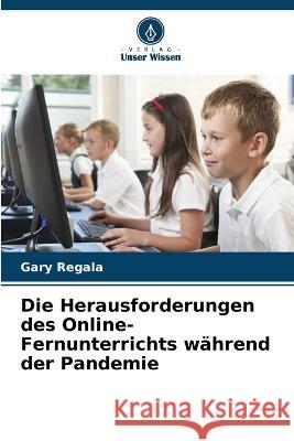 Die Herausforderungen des Online-Fernunterrichts wahrend der Pandemie Gary Regala   9786205987308 Verlag Unser Wissen - książka