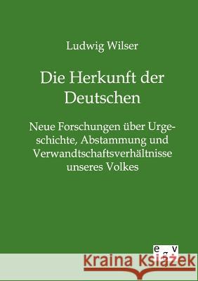 Die Herkunft der Deutschen Wilser, Ludwig 9783863828004 Europäischer Geschichtsverlag - książka