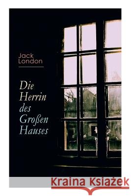 Die Herrin des Großen Hauses Jack London, Erwin Magnus 9788026890133 e-artnow - książka