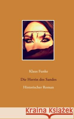 Die Herrin des Sandes: Historischer Roman Funke, Klaus 9783753408019 Books on Demand - książka
