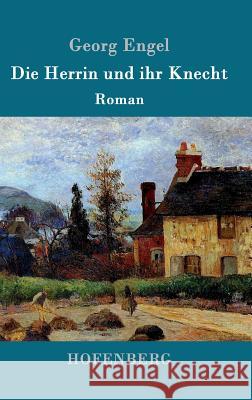 Die Herrin und ihr Knecht: Roman Georg Engel 9783843014557 Hofenberg - książka