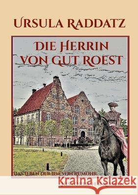 Die Herrin von Gut Roest: Das Leben der Ida von Rumohr Ursula Raddatz 9783756896608 Books on Demand - książka