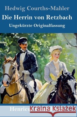 Die Herrin von Retzbach (Großdruck): Ungekürzte Originalfassung Courths-Mahler, Hedwig 9783847858164 Henricus - Edition Deutsche Klassik Gmbh, Ber - książka