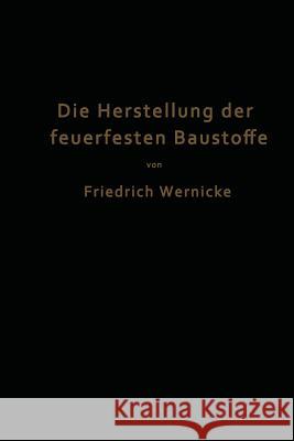 Die Herstellung Der Feuerfesten Baustoffe Friedrich Wernicke 9783642905650 Springer - książka