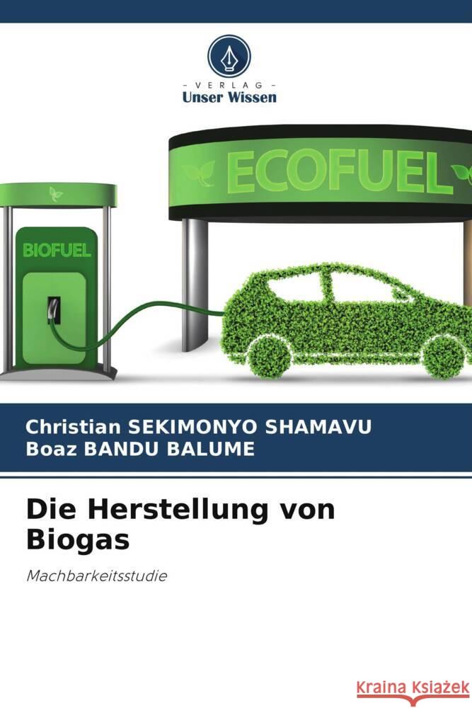 Die Herstellung von Biogas Christian Sekimony Boaz Band 9786207237081 Verlag Unser Wissen - książka