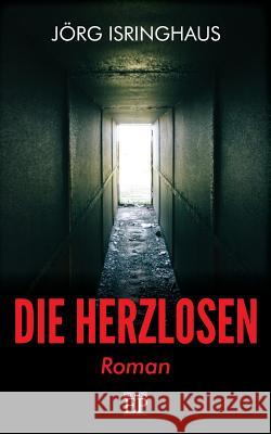 Die Herzlosen: Roman Jorg Isringhaus 9781543048193 Createspace Independent Publishing Platform - książka