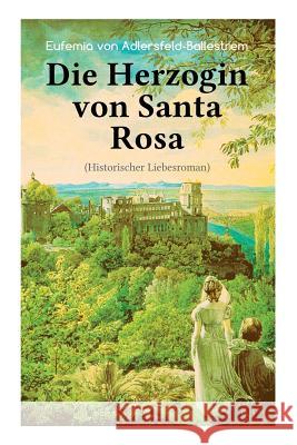 Die Herzogin von Santa Rosa (Historischer Liebesroman): Das geheimnisvolle Erbe Eufemia Von Adlersfeld-Ballestrem 9788027312290 e-artnow - książka