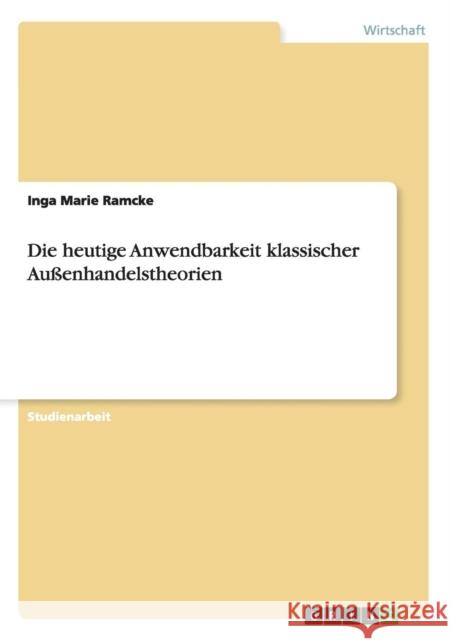 Die heutige Anwendbarkeit klassischer Außenhandelstheorien Ramcke, Inga Marie 9783656216902 Grin Verlag - książka