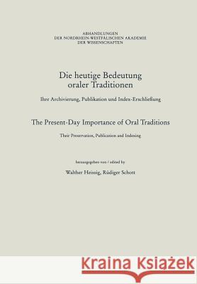 Die Heutige Bedeutung Oraler Traditionen / The Present-Day Importance of Oral Traditions: Ihre Archivierung, Publikation Und Index-Erschließung / Thei Heissig, Walther 9783531051239 Vs Verlag Fur Sozialwissenschaften - książka