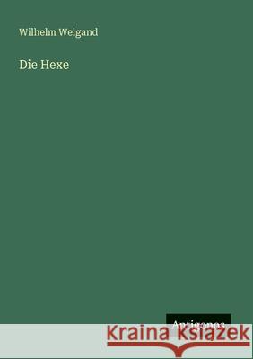 Die Hexe Wilhelm Weigand 9783563986325 Antigonos Verlag - książka