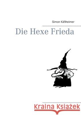 Die Hexe Frieda Käßheimer, Simon 9783739213576 Books on Demand - książka
