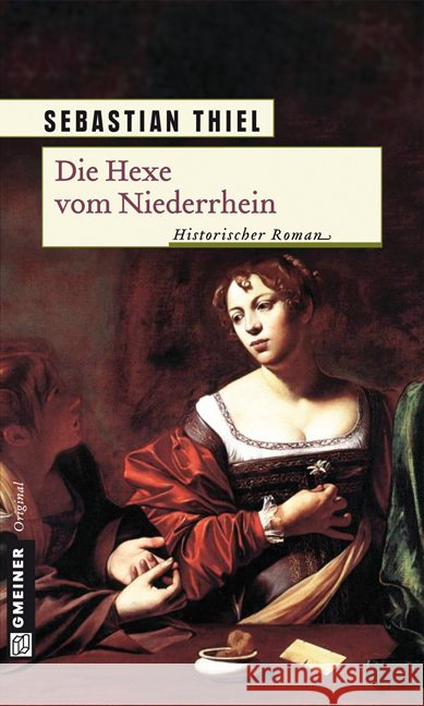 Die Hexe vom Niederrhein : Historischer Roman Thiel, Sebastian   9783839210765 Gmeiner - książka