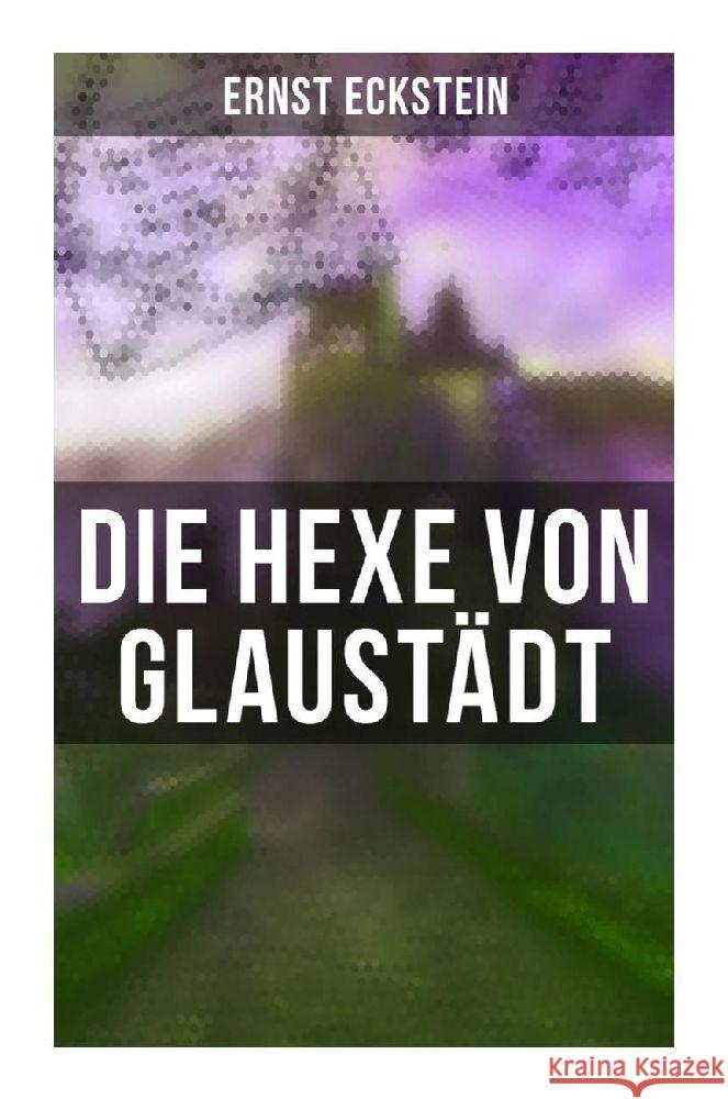 Die Hexe von Glaustädt Eckstein, Ernst 9788027261802 Musaicum Books - książka