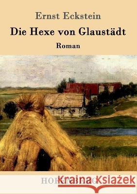 Die Hexe von Glaustädt: Roman Ernst Eckstein 9783843014625 Hofenberg - książka