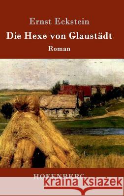 Die Hexe von Glaustädt: Roman Ernst Eckstein 9783843014632 Hofenberg - książka