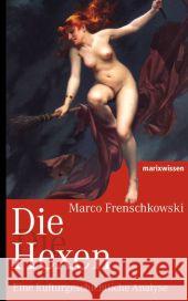 Die Hexen : Eine kulturgeschichtliche Analyse Frenschkowski, Marco 9783865399656 marixverlag - książka