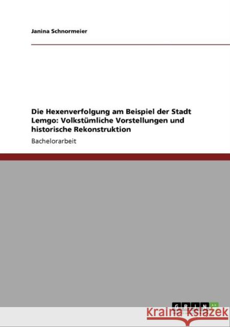 Die Hexenverfolgung am Beispiel der Stadt Lemgo: Volkstümliche Vorstellungen und historische Rekonstruktion Schnormeier, Janina 9783640871834 Grin Verlag - książka