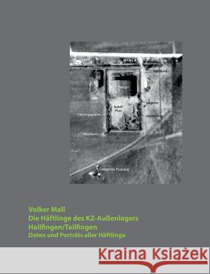 Die Häftlinge des KZ-Außenlagers Hailfingen/Tailfingen: Daten und Porträts aller Häftlinge Mall, Volker 9783738603323 Books on Demand - książka