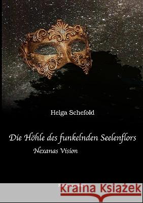 Die Höhle des funkelnden Seelenflors: Nexanas Vision Helga Schefold 9783833495281 Books on Demand - książka