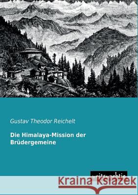 Die Himalaya-Mission Der Brudergemeine Gustav Theodor Reichelt 9783943850994 Weitsuechtig - książka