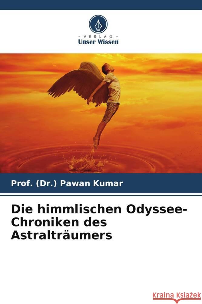 Die himmlischen Odyssee-Chroniken des Astraltr?umers Prof (Dr ). Pawan Kumar 9786207025060 Verlag Unser Wissen - książka
