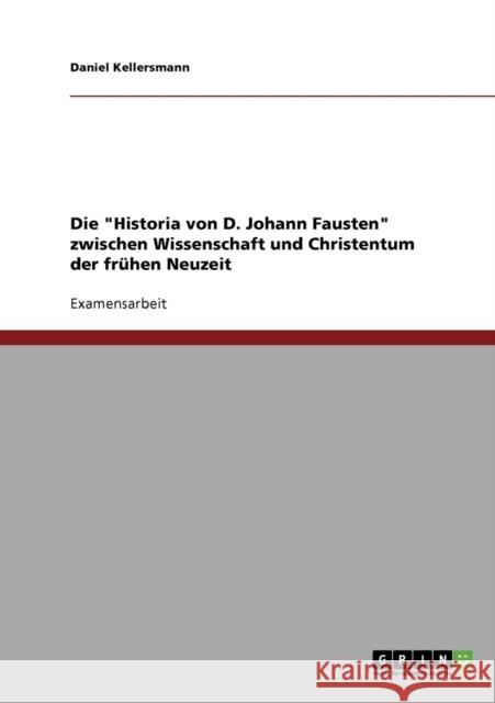 Die Historia von D. Johann Fausten zwischen Wissenschaft und Christentum der frühen Neuzeit Kellersmann, Daniel 9783638685276 Grin Verlag - książka