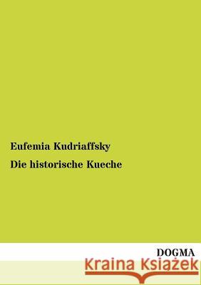 Die historische Kueche Kudriaffsky, Eufemia 9783954540655 Dogma - książka