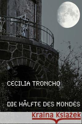 Die Hälfte des Mondes Troncho, Cecilia 9781483946993 Createspace - książka